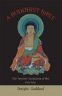 A Buddhist Bible The Favorite Scriptures of the Zen Sect