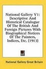 National Gallery V1 Descriptive And Historical Catalogue Of The British And Foreign Pictures With Biographical Notices Of The Painters Indices Etc