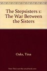 Stepsisters The War Between the Sisters No 1