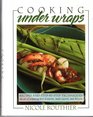 Cooking Under Wraps/Recipes and Step-By-Step Techniques: The Art of Wrapping Hors D'Oeuvres, Main Courese, and Desserts