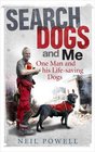 Search Dogs and Me One Man and His Lifesaving Dogs