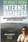 No Money Down Internet Business: How To Build a Successful Online Business, Without Spending One Penny!