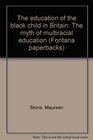 The education of the black child in Britain The myth of multiracial education