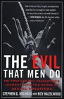The Evil That Men Do FBI Profiler Roy Hazelwood's Journey into the Minds of Sexual Predators