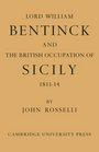 Lord William Bentinck and the British Occupation of Sicily 18111814