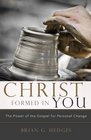 Christ Formed in You The Power of the Gospel for Personal Change