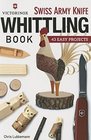 Victorinox Swiss Army Knife Book of Whittling 43 Easy Projects