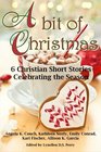 A bit of Christmas 6 Christian Short Stories Celebrating the Season