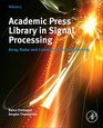 Academic Press Library in Signal Processing Volume 7 Array Radar and Communications Engineering