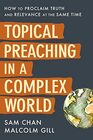 Topical Preaching in a Complex World How to Proclaim Truth and Relevance at the Same Time