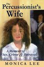 The Percussionist's Wife A Memoir of Sex Crime  Betrayal