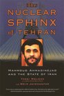 The Nuclear Sphinx of Tehran Mahmoud Ahmadinejad and the State of Iran