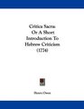 Critica Sacra Or A Short Introduction To Hebrew Criticism