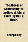 The Abbess of Shaftesbury Or the Days of John of Gaunt