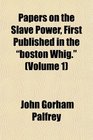 Papers on the Slave Power First Published in the boston Whig