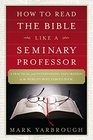 How to Read the Bible Like a Seminary Professor: A Practical and Entertaining Exploration of the World's Most Famous Book