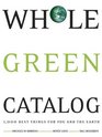 Whole Green Catalog 1000 Best Things for You and the Earth