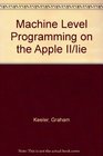 Machine Level Programming on the Apple Ii/IIE