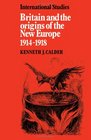 Britain and the Origins of the New Europe 19141918