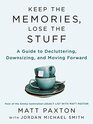 Keep the Memories Lose the Stuff Declutter Downsize and Move Forward With Your Life