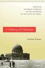 A History of Palestine: From the Ottoman Conquest to the Founding of the State of Israel