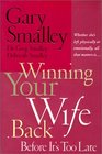 Winning Your Wife Back Before It's Too Late Whether She's Left Physically or Emotionally All That Matters Is