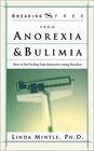 Breaking Free from Anorexia and Bulimia