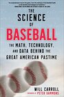 The Science of Baseball The Math Technology and Data Behind the Great American Pastime