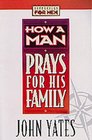 How a Man Prays for His Family