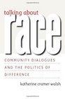 Talking about Race Community Dialogues and the Politics of Difference