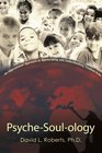 PsycheSoulology An Inspirational Approach to Appreciating and Understanding Troubled Kids