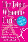 The Triple Whammy Cure  The Breakthrough Women's Health Program for Feeling Good Again in 3 Weeks