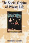 Social Origins of Private Life A History of American Families 16001900