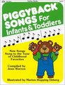 Piggyback Songs for Infants and Toddlers: New Songs Sung to the Tune of Childhood Favorites