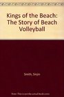 Kings of the Beach The Story of Beach Volleyball