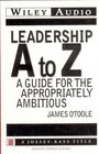 Leadership A to Z A Guide for the Appropriately Ambitious