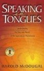 Speaking in Tongues Understanding the Uses and Abuses of This Supernatural Phenomena