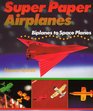 Super Paper Airplanes Biplanes to Space Planes