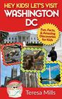 Hey Kids Let's Visit Washington DC Fun Facts and Amazing Discoveries for Kids
