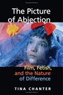 The Picture of Abjection Film Fetish and the Nature of Difference