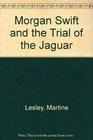 Morgan Swift and the Trial of the Jaguar