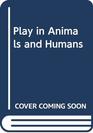 Play in Animals and Humans