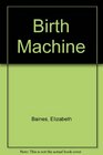 The Birth Machine