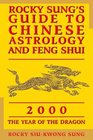 Rocky Sung's Guide to Chinese Astrology and Feng Shui 2000  The Year of the Dragon