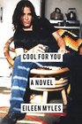Cool for You A Novel