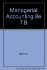 Managerial Accounting 8e TB