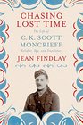 Chasing Lost Time The Life of C K Scott Moncrieff Soldier Spy and Translator
