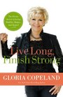 Live Long Finish Strong The Divine Secret to Living Healthy Happy and Healed