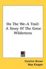 On The WeA Trail A Story Of The Great Wilderness