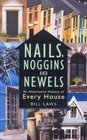 Nails Noggins and Newels An Alternative History of Every House